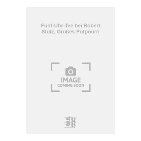 Robert Stolz-Fünf-Uhr-Tee bei Robert Stolz, Großes Potpourri-SCORE